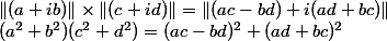 \|(a+ib)\|\times\|(c+id)\| = \|(ac-bd) + i(ad+bc)\|
 \\ (a^2+b^2)(c^2+d^2) = (ac-bd)^2+(ad+bc)^2